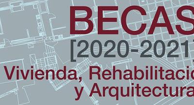 BECAS 2020-2021 de Vivienda, Rehabilitación y Arquitectura